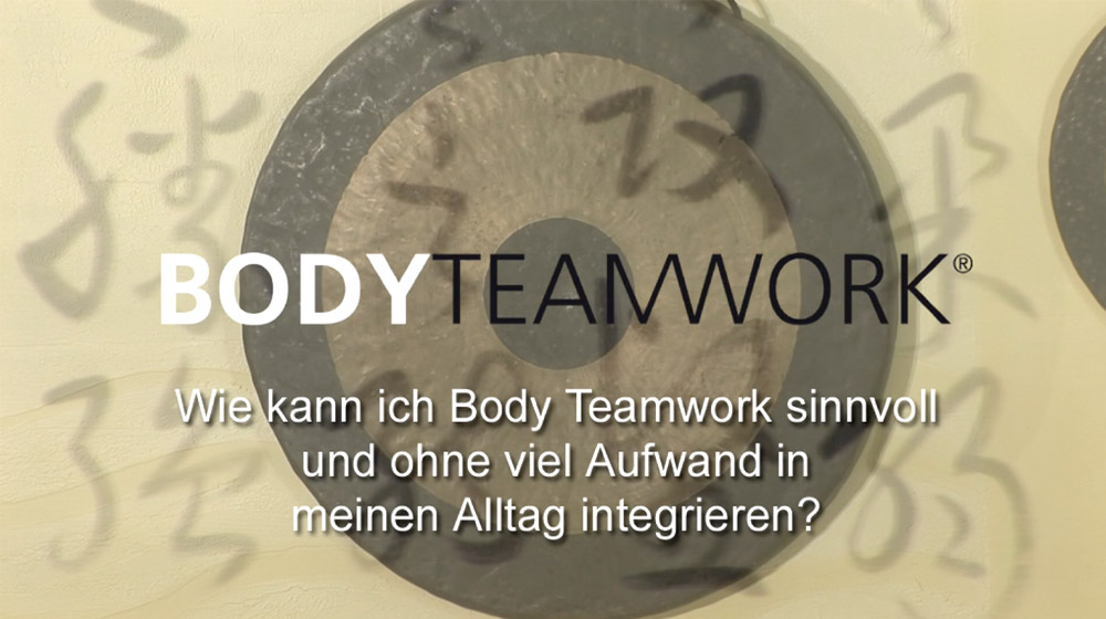 Wie kann ich Body Teamwork sinnvoll und ohne viel Aufwand in meinen Alltag integrieren